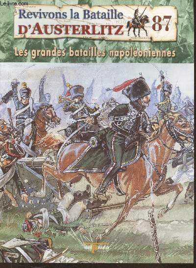 Revivons la bataille d'Austerlitz Fascicule n87: 1814: la campagne de France, Craonne, Laon et Reims - Les grandes batailles Napolonniennes