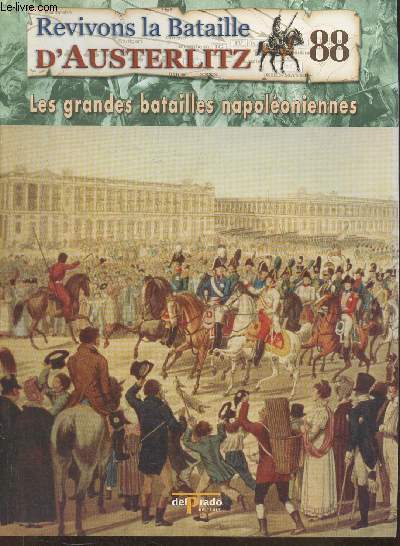 Revivons la bataille d'Austerlitz Fascicule n88: 1814: la campagne de France, dfaite et abdication - Les grandes batailles Napolonniennes