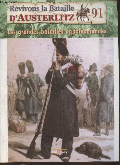 Revivons la bataille d'Austerlitz Fascicule n91: Waterloo 1815: les troupes de Napolon - Les grandes batailles Napolonniennes