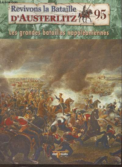 Revivons la bataille d'Austerlitz Fascicule n95: L'attaque de Drouet d'Erlon et la charge de la cavalerie anglaise - Les grandes batailles Napolonniennes