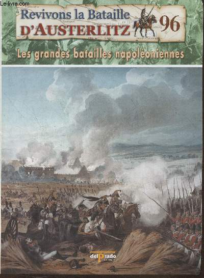 Revivons la bataille d'Austerlitz Fascicule n96: Les charges de la cavalerie franaise - Les grandes batailles Napolonniennes