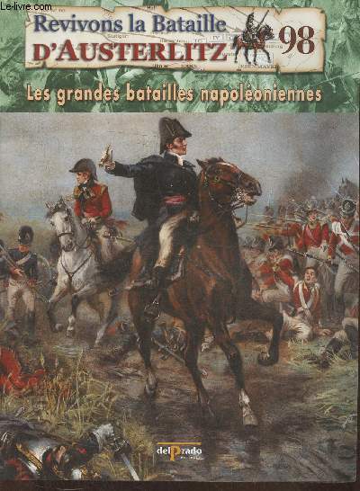 Revivons la bataille d'Austerlitz Fascicule n98: Waterloo: la chute de la Haye-Sainte, Wellington en danger - Les grandes batailles Napolonniennes