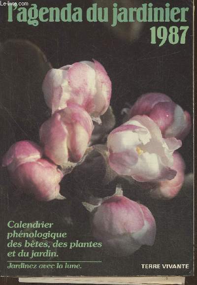 L'agenda du jardinier 1987- Calendrier phnologique des btes, des plantes et du jardin, jardinez avec la Lune