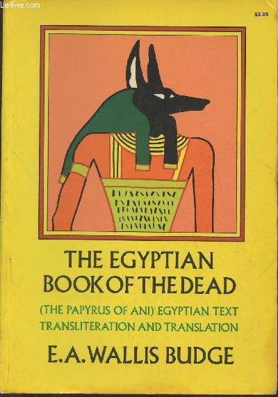 The book of the dead- The papyrus of Ani in the British Museum, the egyptian text with interlinear, transliteration and translation, a running translation, introduction, etc