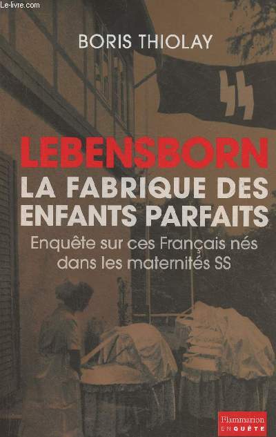 Lebensborn: la fabrique des enfants parfaits- Ces Franais qui sont ns dans une maternit SS