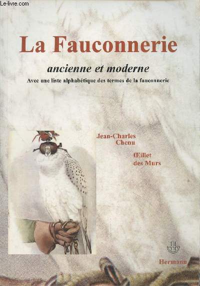 La fauconnerie ancienne et moderne avec une liste alphabtique des termes de la fauconnerie