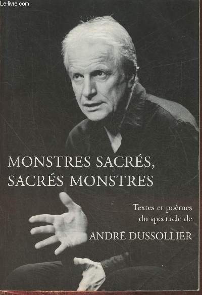 Monstres sacrs, sacrs monstres- Textes et pomes du spectacle de Andr Dussollier