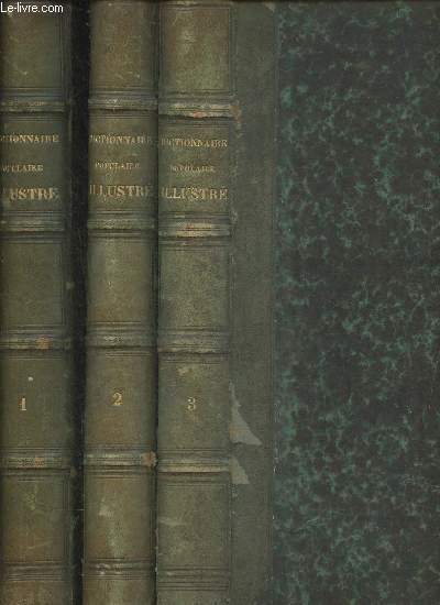 Dictionnaire populaire illustr d'Histoire, de Gographie de biographie, de technologie, de mythologie, d'antiquits, des beaux-arts et de littrature Tomes I, II et III (3 volumes)