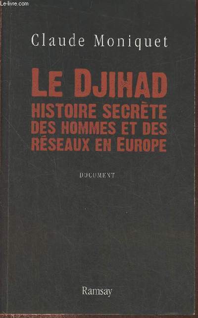 Le Djihad, histoire secrte des hommes et des rseaux en Europe