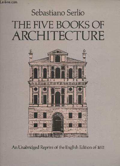 The five books of architecture- An unabridged reprint of the English edition of 1611