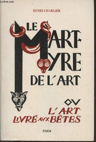 Le martyre de l'art ou l'art livr aux btes suivi d'une enqute