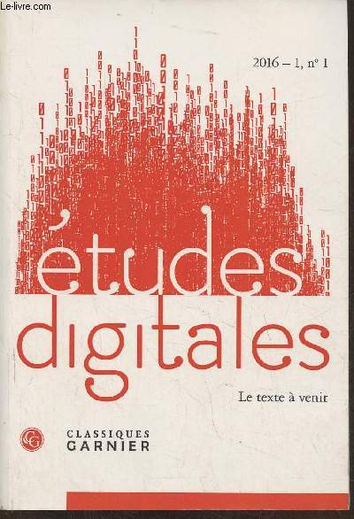 Etudes digitales- le texte  veni 1, n1- 2016-Sommaire: Pince et princesse, 0 et 1- notes sur la rsistance du signifiant en ambiance binaire par Olivier Rey- Traitement de textes, sens et logique des formats par Franck Cormerais- Du texte aux donnes. T