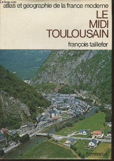 Atlas et gographie du Midi Toulousain- Portrait de la France moderne(Collection 