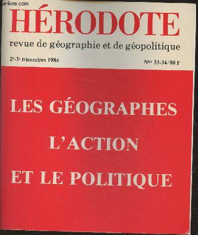 Hrodote n33-34- Avril-Septembre 1984 -Sommaire: Les gographes, l'action et le politique par Yves Lacoste- 