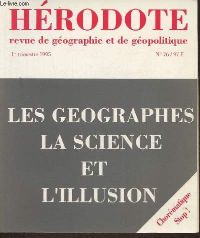 Hrodote n76- Janvier-Mars 1995 - Sommaire: Les gographes, la science et l'illusion par Yves Lacoste- Les effets de discours du grand chormateur et leurs consquences politiques par Batrice Giblin-Delvallet- La rsistible progression de la chormatiqu