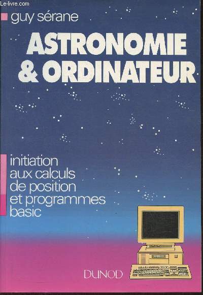 Astronomie & ordinateur- Initiation aux calculs de position et programmes basic