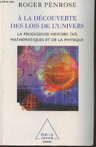 A la decouverte des lois de l'univers- La prodigieuse histoire des mathmatiques et de la physique