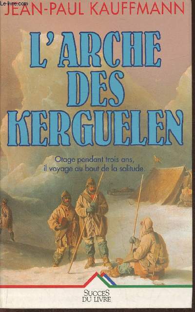 L'arche des Kerguelen- Voyage aux les de la dsolation