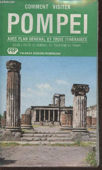 Comment visiter Pompei/Notes d'histoire et guide des fouilles de Pompei avec plan gnral en couleurs et trois itinraires de visite