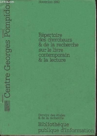 Rpertoire des chercheurs & de la recherche sur le livre contemporain & la lecture- Centre Pompidou, service des tudes & de la recherche Novembre 1980