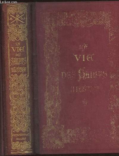 La vie des Saints illustre pour chaque jour de l'anne d'aprs les grands recueils de l'Hagiographie moderne