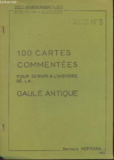 Cahiers archologique n3- 100 cartes commentes pour servir  l'histoire de la Gaule Antique
