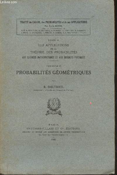 Trait de calcul des probabilits et de ses applications Tome II: les applications de la thorie des probabilits aux sciences mathmatiques et aux sciences physique, Fascicule II: probabilits gomtriques