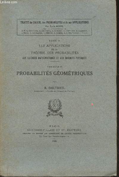 Trait de calcul des probabilits et de ses applications Tome II: les applications de la thorie des probabilits aux sciences mathmatiques et aux sciences physique, Fascicule II: probabilits gomtriques