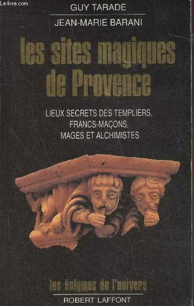 Les sites magiques de Provence- Lieux secrets des Templiers, Francs-maons, mages et alchimistes de Provence 5Collection 