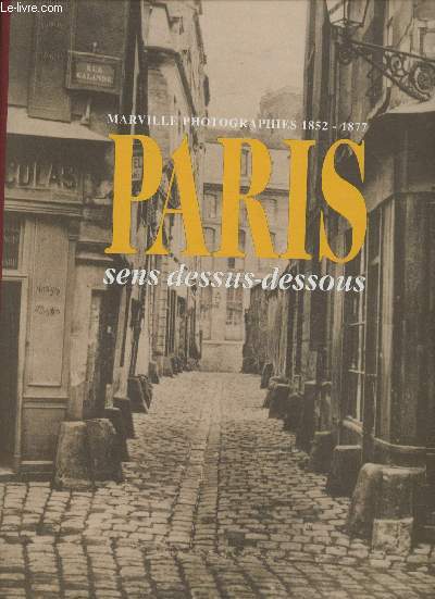Paris sens dessus-dessous (Marville photographies 1852-1870)
