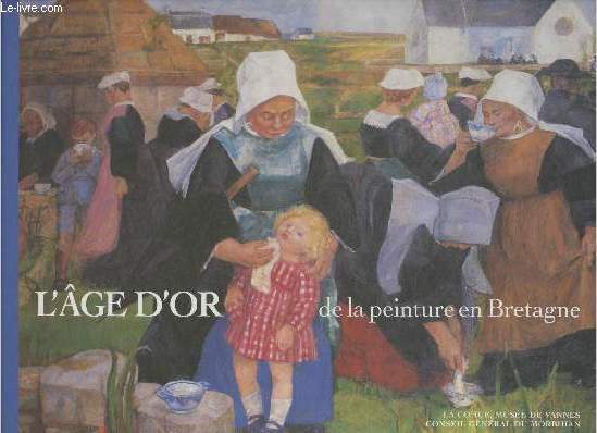 L'ge d'or de la peinture en Bretagne- La Cohue, muses des beaux arts de Vanne , 23 juin au 28 octobre 2001