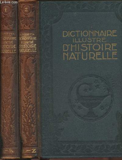 Dictionnaire illustr d'Histoire Naturelle Tomes I et II (2 volumes) A-K/L-Zcomprenant la botanique, la zoologie, l'anthropologie, l'anatomie, la physiologie, l'embryologie, la palontologie, la minralogie