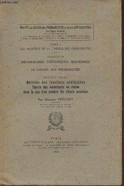 Trait du calcul des probabilits et de ses applications Tome I: les principes de la thorie des probabilits, Fasc. III: recherches thoriques modernes sur le calcul des probabilits, 2nd livre: Mthode des fonctions arbitraires, (suite notice)