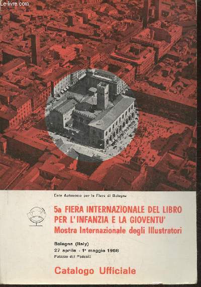 5a fiera internazionale del libro per l'infanzia e la gioventu'- Mostra internazionale degli illustratori- Bologna (Italy) 27 aprile-1 maggio 1968- Catalogo ufficiale
