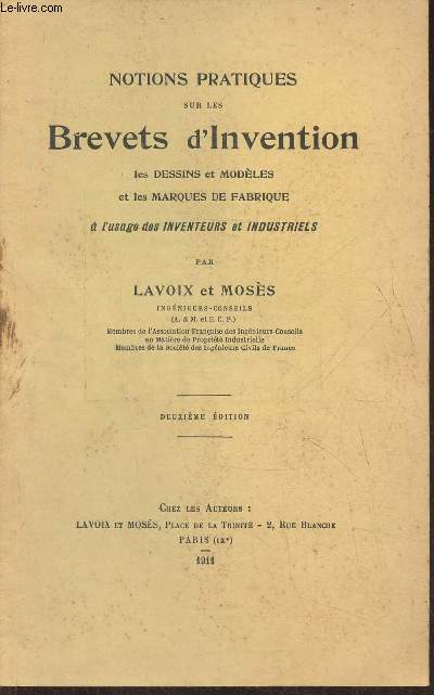Notions pratiques sur les brevets d'invention, les dessins et modles et les marques de fabrique  l'usage des inventeurs et industriels