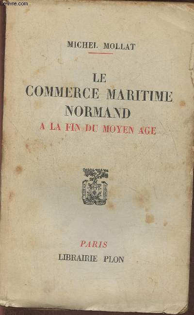 Le commerce maritime Normand  la fin du Moyen Age- Etude d'histoire conomique et sociale