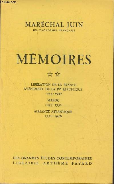 Mmoires Tome II: Libration de la France, avnement de la IVe rpublique 1944-1947, Maroc 1947-1951, Alliance Atlantique 1951-1958