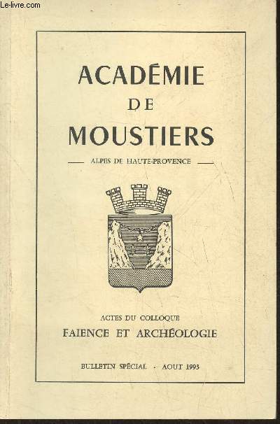 Actes du Colloque - Faience et archologie, Moustiers-Sainte-Marie 1-3 Novembre 1991- Bulletin spcial aout 1993