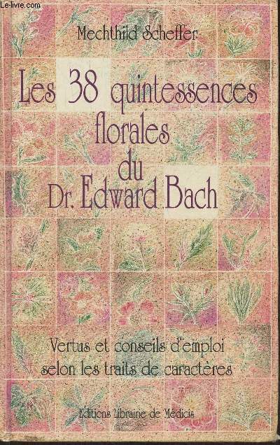 Les 38 quintessences florales du Dr. Edward Bach- Vertus et conseils d'emploi selon les traits de caractres