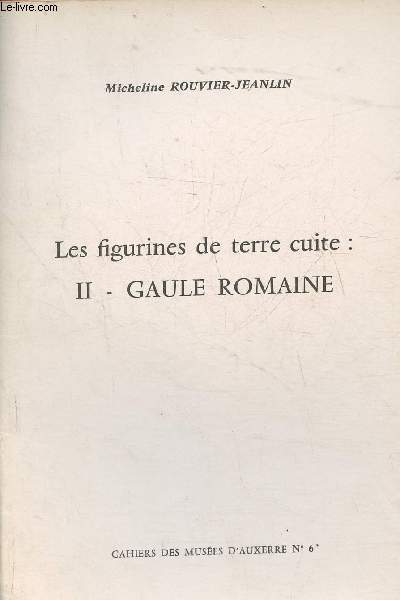 Les figurines de terre cuite: II- Gaule romaine- Cahiers des muses d'Auxerre n6