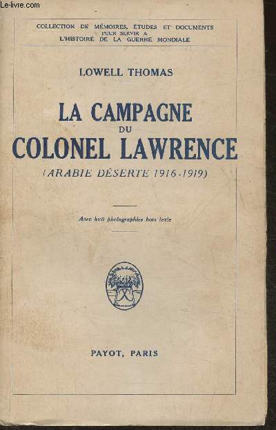 La campagne du Colonel Lawrence (Arabie dserte 1916-1919 (Collection de mmoires, tudes et documents pour servir  l'histoire de la guerre mondiale)
