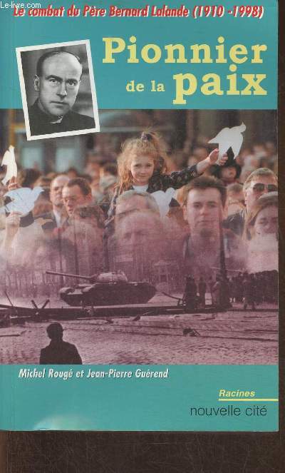 Pionnier de la paix- Le combat du pre Bernard Lalande (1910-1998) (Collection 