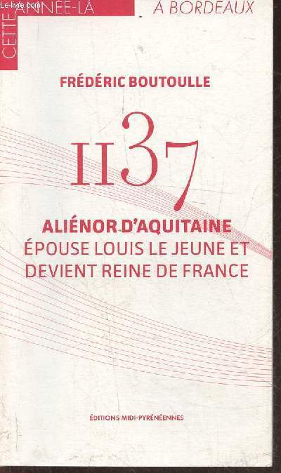 II37 Alinor d'Aquitaine, pouse Louis le Jeune et devient reine de France (Collection 