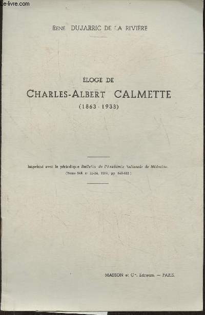 Eloge de Charles-Albert Calmette (1863-1933) (bulletin de l'acadmie nationale de mdecine tome 148, n33-34, 1964)