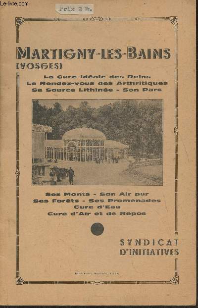 Martigny-les-Bains (Vosges) La cure idale des Reins, le rendez-vous des arthritiques, sa source lithine, son parc, ses monts, son air pur, ses forts ses promenades, cure d'eau, cure d'air et de repos