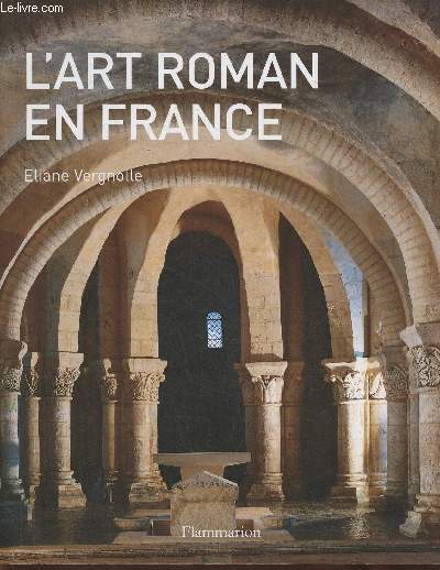 L'art roman en France- Architecture, sculpture, peinture