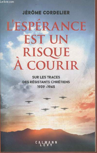 L'esprance est un risque  courir, sur les traces des rsistants chrtiens 1939-1945