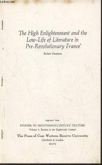 The High enlightenment and the low-life of literature in pre-revolutionary France- Reprinted from Studies in eighteenth-century culture, vol 3.: Racism in the eighteenth century