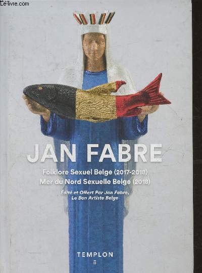Ja Fabre- Folklore sexuel Belge (2017-2018) Mer du Nord Sexuelle Belge (2018)