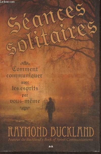 Sances solitaires- Comment communiquer avec les esprits par vous-mme